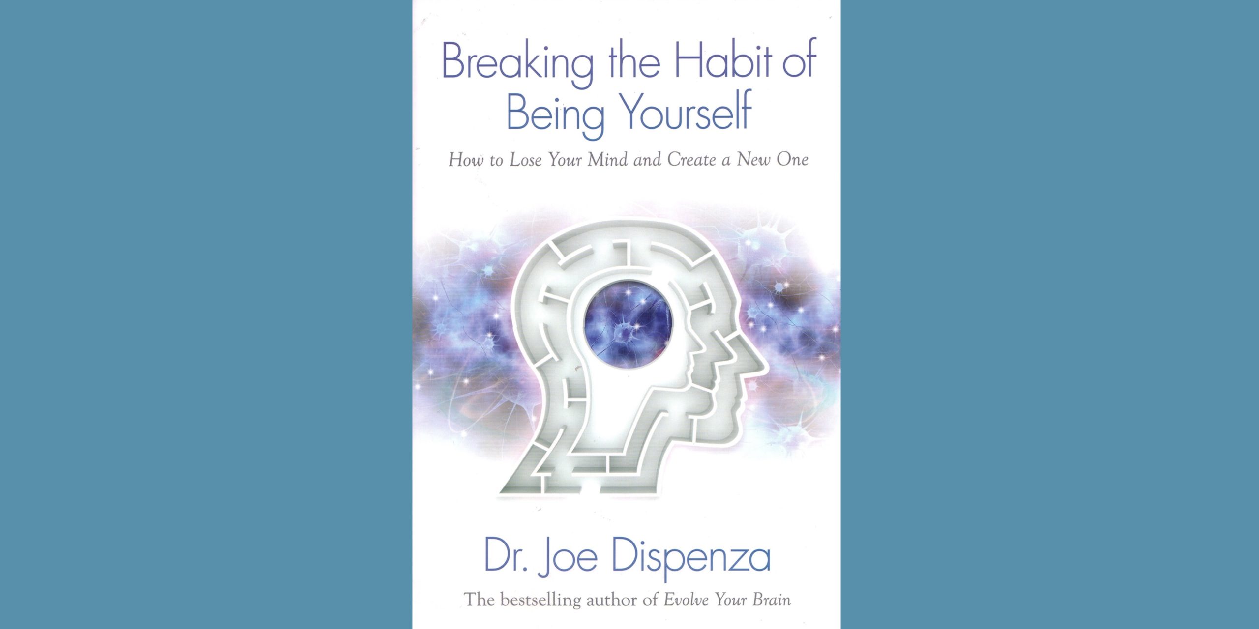 Breaking the Habit of Being Yourself